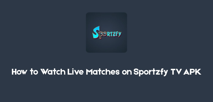 How to Watch Live Matches on Sportzfy TV APK